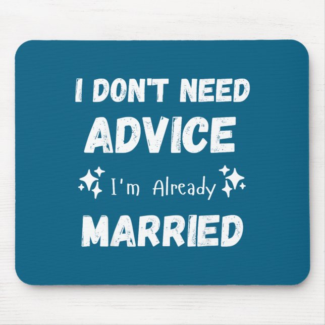 I Don't Need Advice I'm Already Married Sarcastic  Mouse Mat (Front)