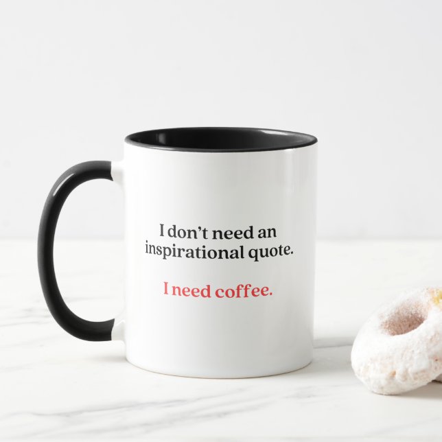 I Don't Need an Inspirational Quote, I Need Coffee Mug (With Donut)