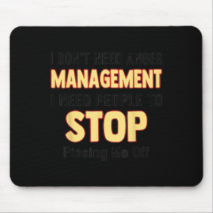 I don't need anger management i need people stop p mouse mat