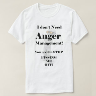 I Don't Need Anger Management! T-Shirt