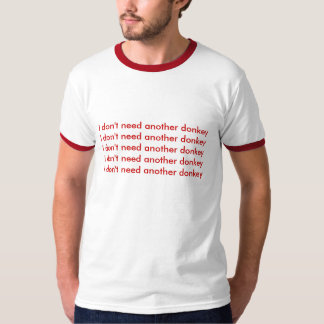 I don't need another donkeyI don't need another... T-Shirt