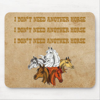 I Don't Need Another Horse Mouse Mat