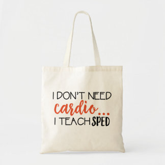 I don't need cardio... I teach SPED Tote Bag