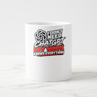 I Don't Need ChatGPT My Wife Knows Everything Funn Large Coffee Mug