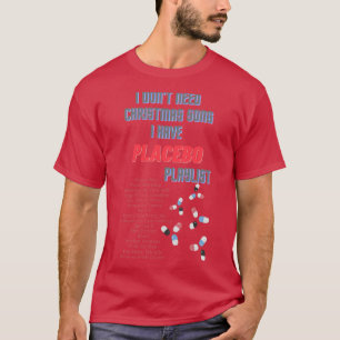 I dont need Christmas song I have Placebo playlist T-Shirt