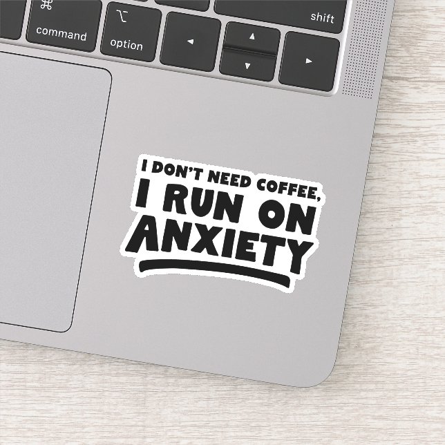 I Don't Need Coffee, I Run On Anxiety (Detail)