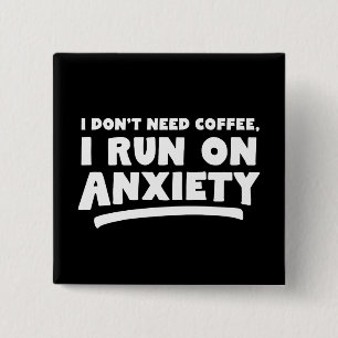 I Don't Need Coffee, I Run On Anxiety 15 Cm Square Badge