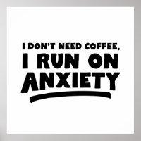 I Don't Need Coffee, I Run On Anxiety