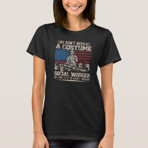 I Don't Need Costume I'm A Military & Veterans Soc T-Shirt