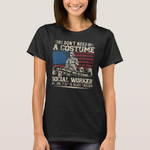 I Don't Need Costume I'm A Military & Veterans Soc T-Shirt