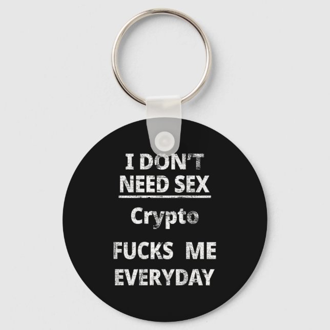 I Don't Need Crypto Fors Me Everyday Funny Sarcasm Key Ring (Front)