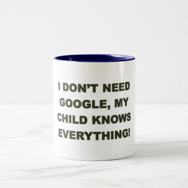 I don't need google my child knows everything -Mug Two-Tone Coffee Mug (Center)