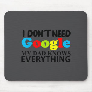 I Don't Need Google My Dad Knows Everything Daught Mouse Mat