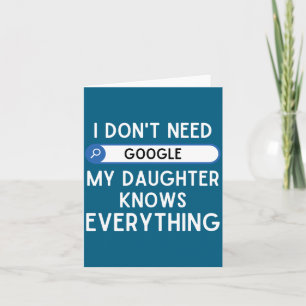 I Don't Need Google My Daughter Knows Everything - Card