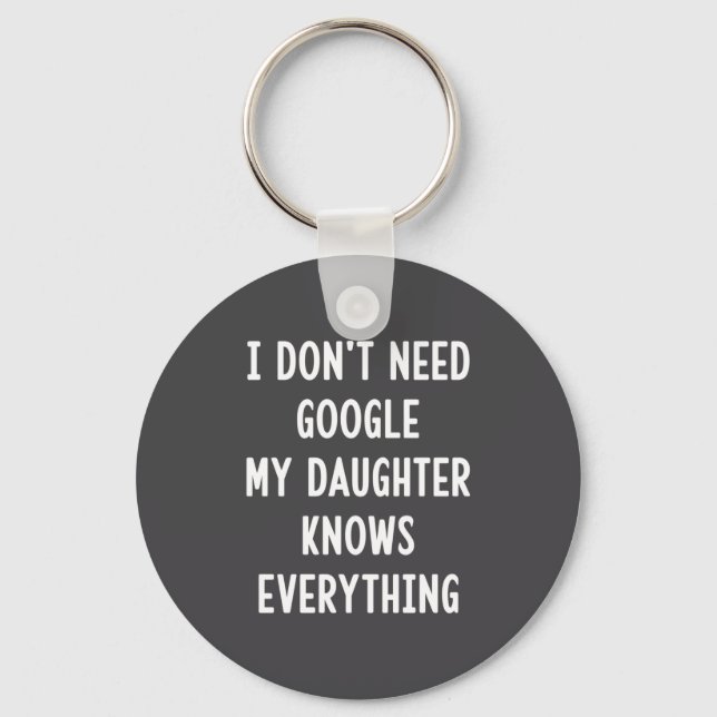 I Don't Need Google My Daughter Knows Everything F Key Ring (Front)
