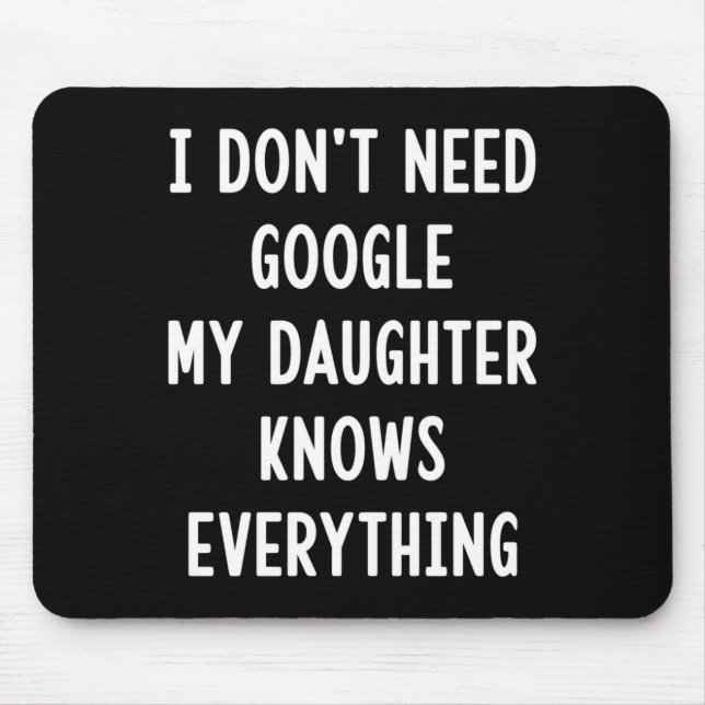 I Don't Need Google My Daughter Knows Everything F Mouse Mat (Front)