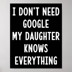 I Don't Need Google My Daughter Knows Everything F Poster