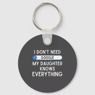 I Don't Need Google My Daughter Knows Everything - Key Ring