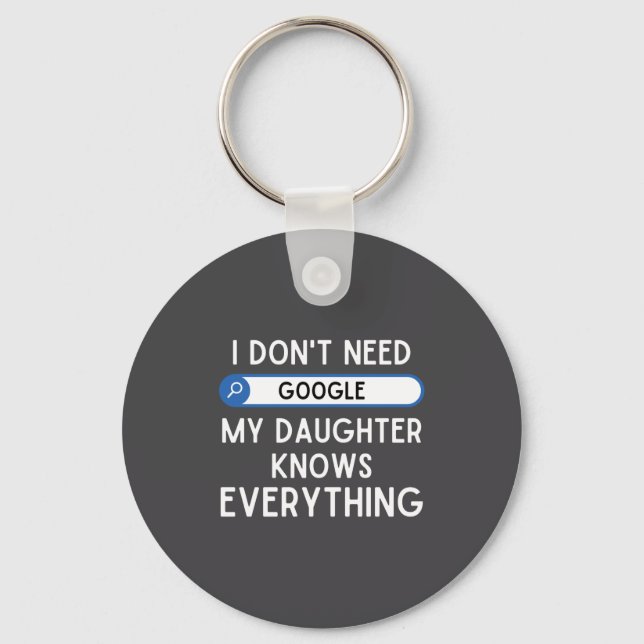 I Don't Need Google My Daughter Knows Everything - Key Ring (Front)