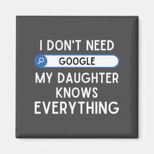 I Don't Need Google My Daughter Knows Everything - Magnet