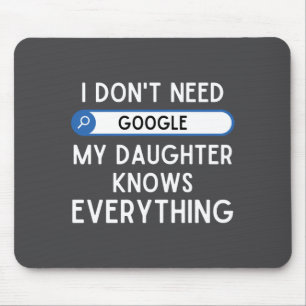 I Don't Need Google My Daughter Knows Everything - Mouse Mat