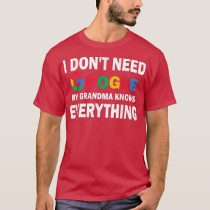 I Don't Need Google, My Grandma Knows Everything   T-Shirt