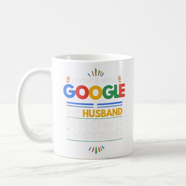 I Don't Need Google My Husband Knows Everything Tr Coffee Mug (Left)