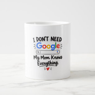 I Don't Need Google My Mom Knows Everything - MUG