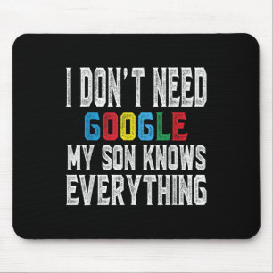 I Dont Need Google, My Son Knows Everything Lovers Mouse Mat