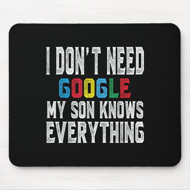 I Dont Need Google, My Son Knows Everything Lovers Mouse Mat (Front)