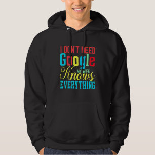 I Don't Need Google My Wife Knows Everything Class Hoodie