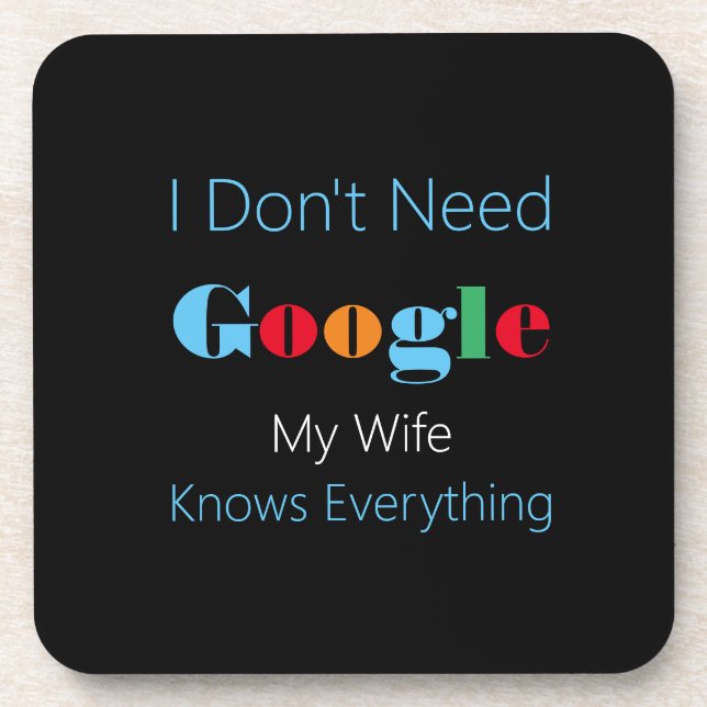 I dont need google my wife knows everything coaster (Front)