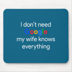 I Don't Need Google, My Wife Knows Everything Funn Mouse Mat