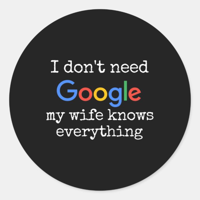I Don't Need Google My Wife Knows Everything Funny Classic Round Sticker (Front)