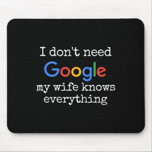 I Don't Need Google My Wife Knows Everything Funny Mouse Mat