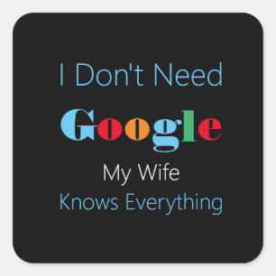 I don't need google my wife knows everything square sticker