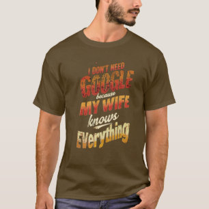 I Don't Need Google My Wife Knows Everything T-Shirt