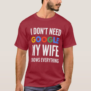 I Don't Need Google My Wife Knows Everything T-Shirt
