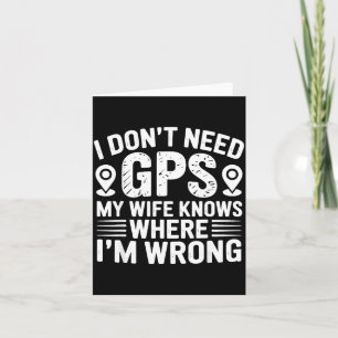 I Don't Need Gps My Wife Knows Father Husband Funn Card