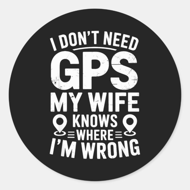 I Don't Need Gps My Wife Knows Father Husband Funn Classic Round Sticker (Front)