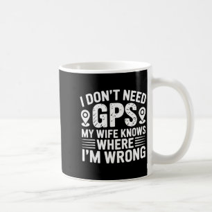 I Don't Need Gps My Wife Knows Father Husband Funn Coffee Mug