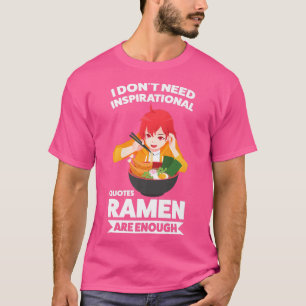 I Don't Need Inspirational Quotes Ramen Ramen Japa T-Shirt