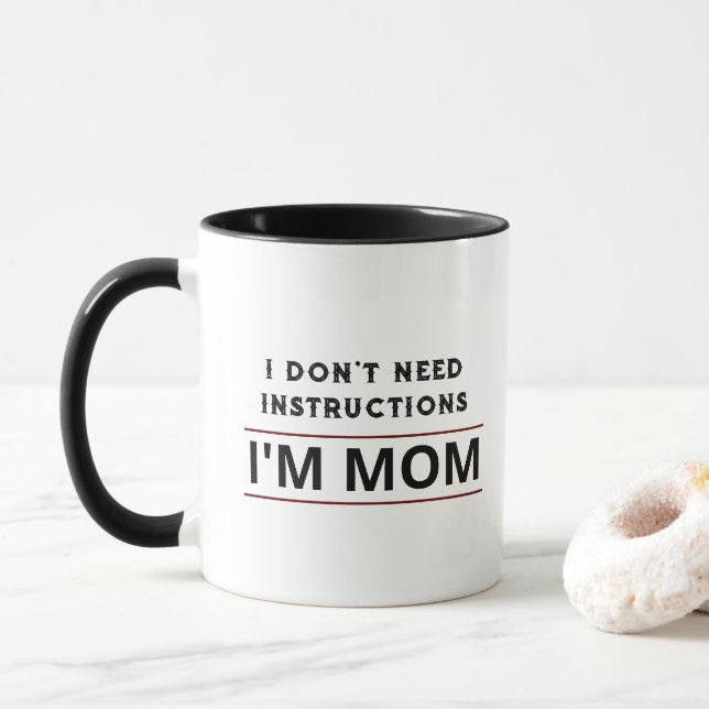 I DON'T NEED INSTRUCTIONS I'M MOM FUNNY QUOTE  MUG (With Donut)