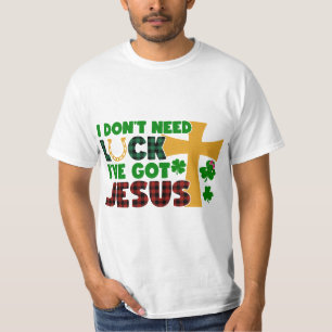 I Don't Need Luck, I Have Got Jesus T-Shirt