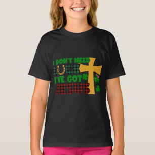 I Don't Need Luck, I Have Got Jesus T-Shirt