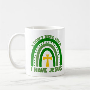 I Don't Need Luck, I Have Jesus Coffee Mug