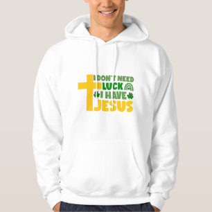 I Don't Need Luck, I Have Jesus Hoodie