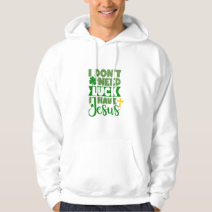 I Don't Need Luck, I Have Jesus Hoodie