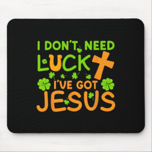 I Don't Need Luck I Have Jesus St Patricks Day Chr Mouse Mat