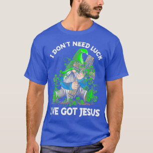 I Dont Need Luck Ive Got Jesus Gnome Shamrock T-Shirt